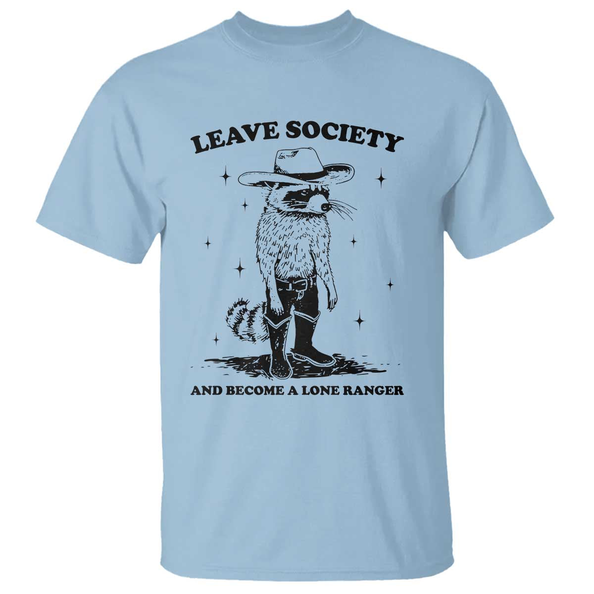 Funny Leave Society And Become A Lone Ranger T Shirt Cowboy Racoon