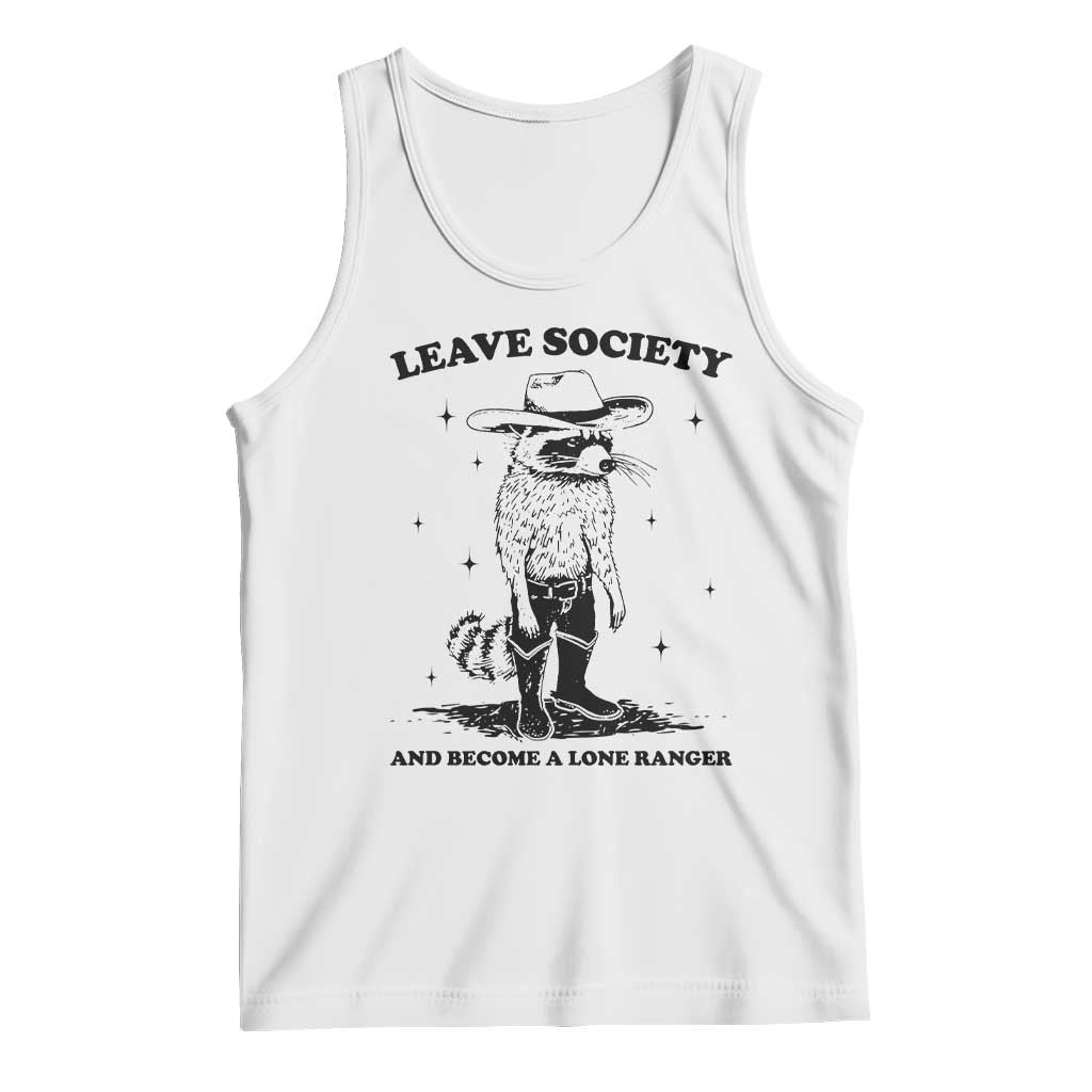 Funny Leave Society And Become A Lone Ranger Tank Top Cowboy Racoon
