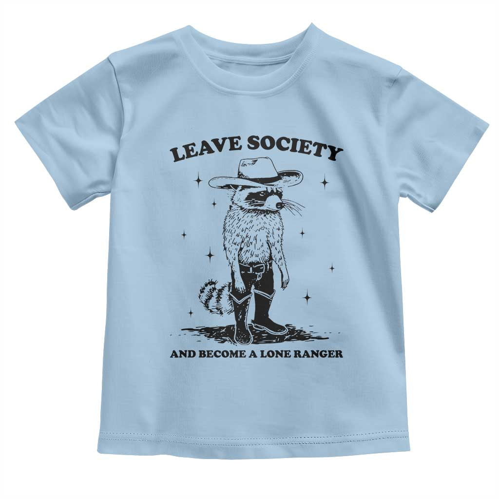 Funny Leave Society And Become A Lone Ranger Toddler T Shirt Cowboy Racoon