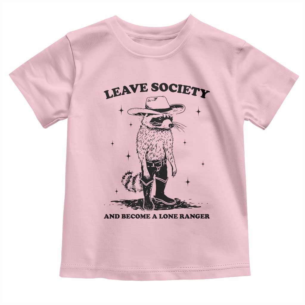 Funny Leave Society And Become A Lone Ranger Toddler T Shirt Cowboy Racoon
