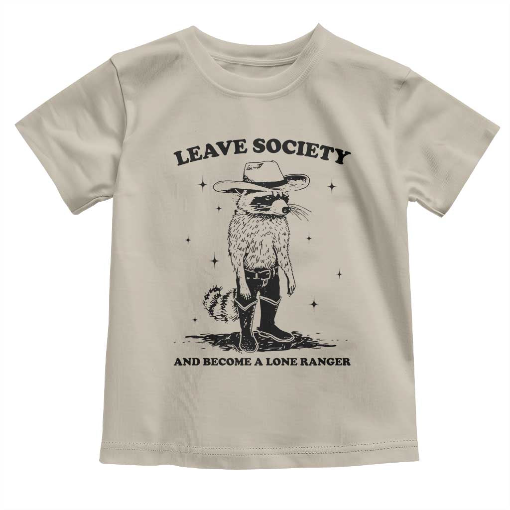 Funny Leave Society And Become A Lone Ranger Toddler T Shirt Cowboy Racoon