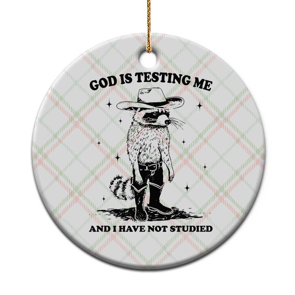 Funny God Is Testing Me And I Have Not Studied Ceramic Ornament Cowboy Racoon - Wonder Print Shop