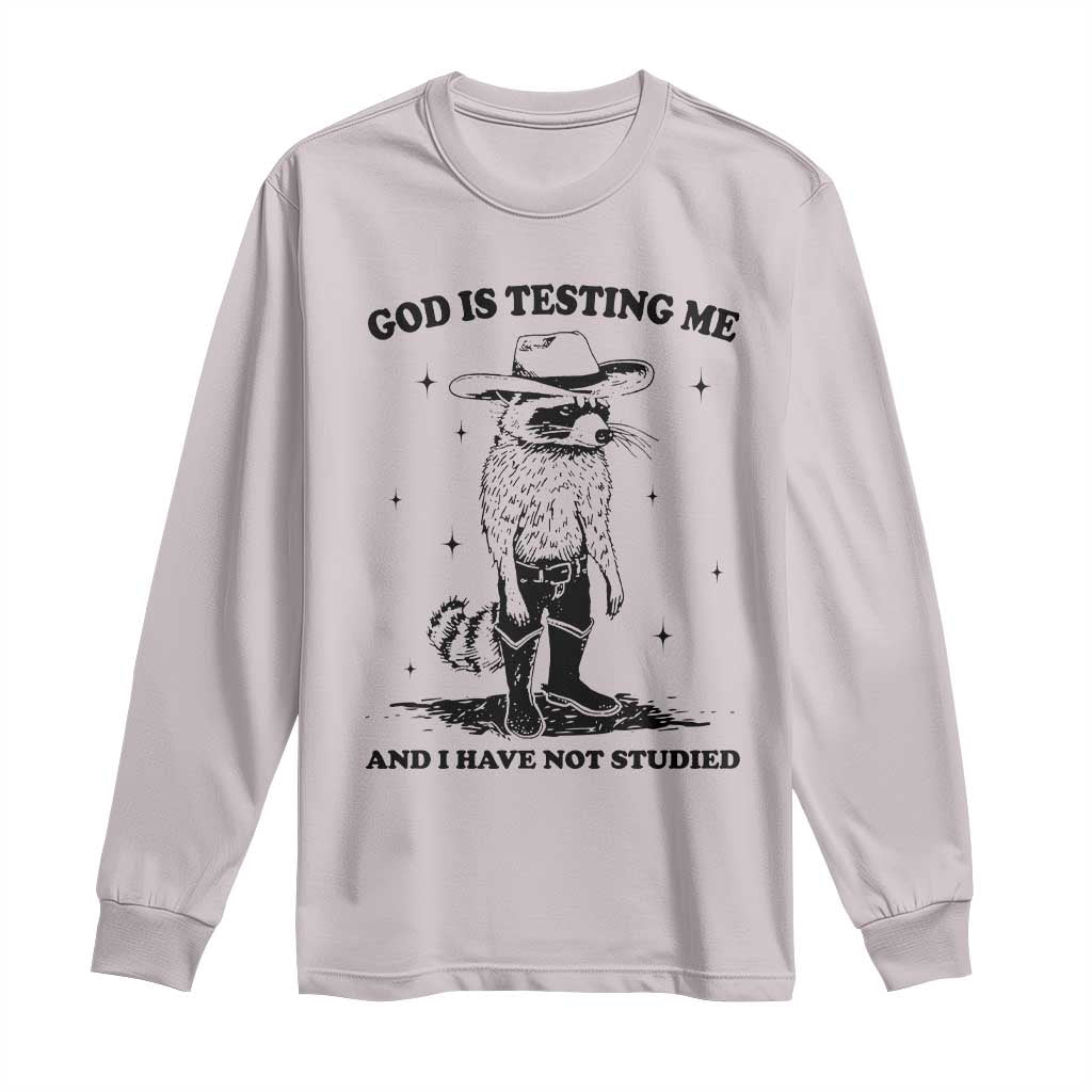 Funny God Is Testing Me And I Have Not Studied Long Sleeve Shirt Cowboy Racoon