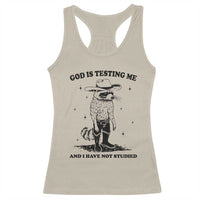Funny God Is Testing Me And I Have Not Studied Racerback Tank Top Cowboy Racoon