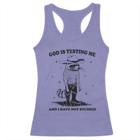Funny God Is Testing Me And I Have Not Studied Racerback Tank Top Cowboy Racoon