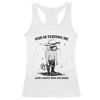 Funny God Is Testing Me And I Have Not Studied Racerback Tank Top Cowboy Racoon