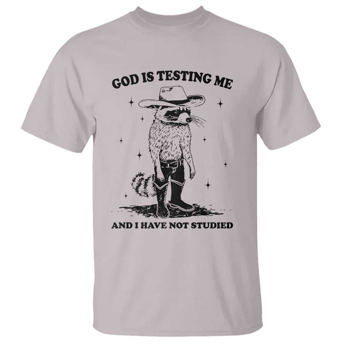 Funny God Is Testing Me And I Have Not Studied T Shirt Cowboy Racoon
