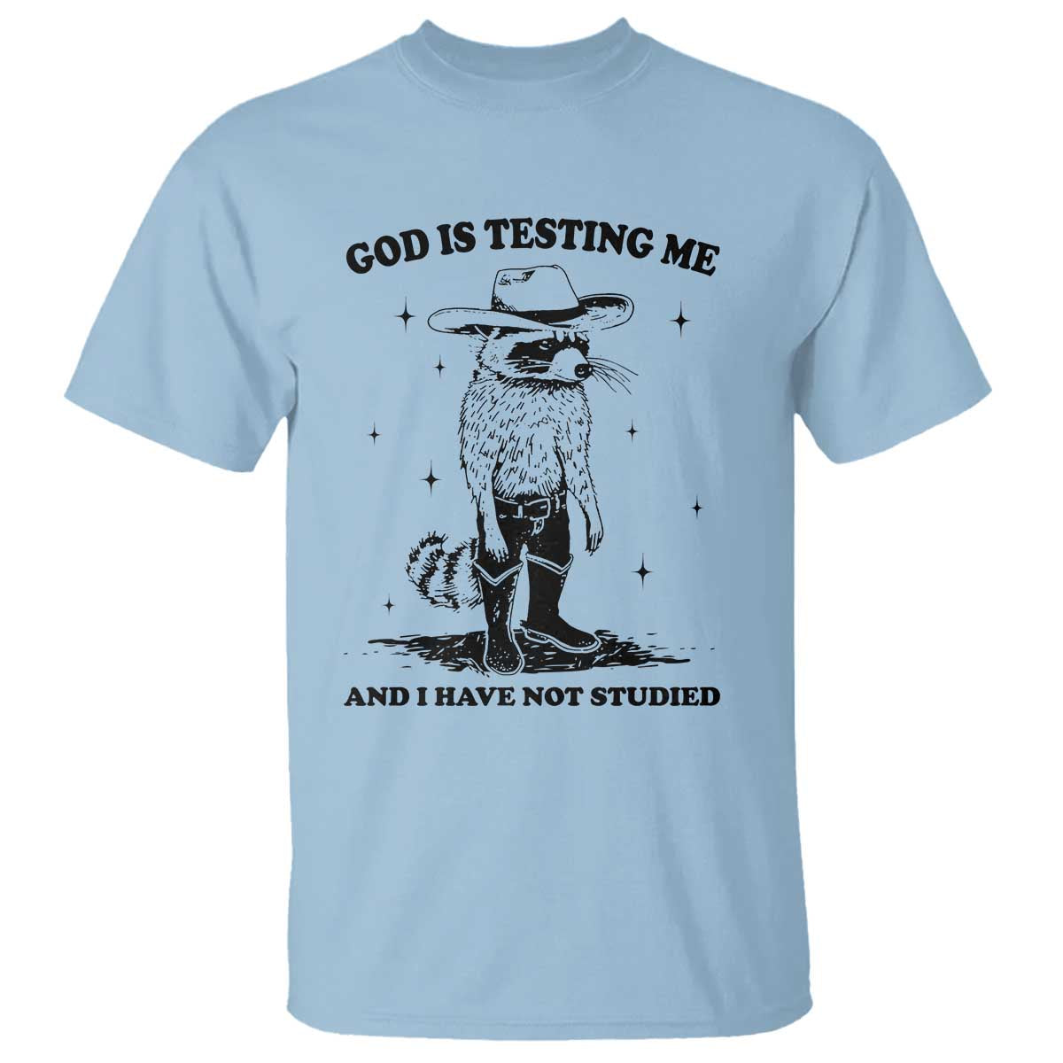 Funny God Is Testing Me And I Have Not Studied T Shirt Cowboy Racoon