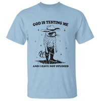 Funny God Is Testing Me And I Have Not Studied T Shirt Cowboy Racoon