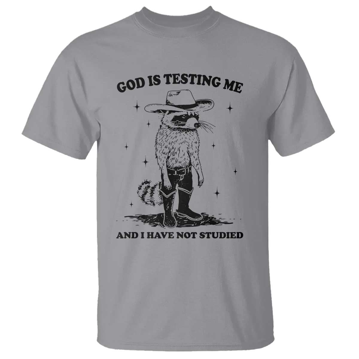 Funny God Is Testing Me And I Have Not Studied T Shirt Cowboy Racoon