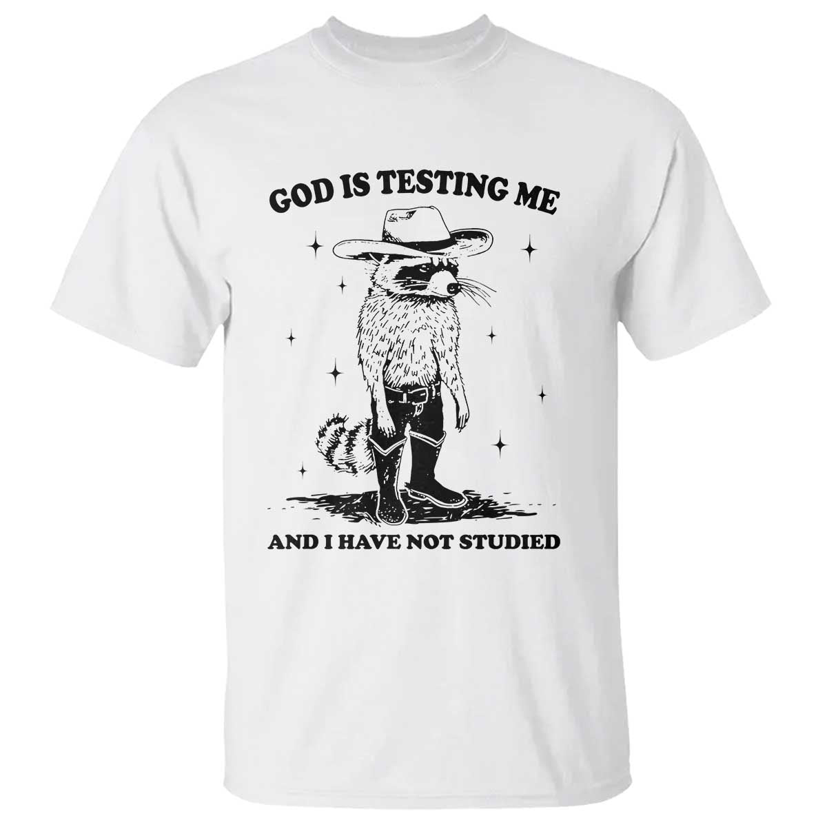 Funny God Is Testing Me And I Have Not Studied T Shirt Cowboy Racoon