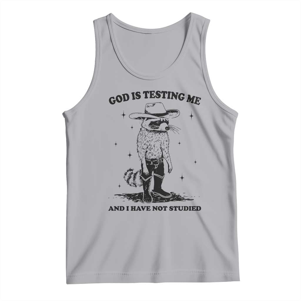 Funny God Is Testing Me And I Have Not Studied Tank Top Cowboy Racoon