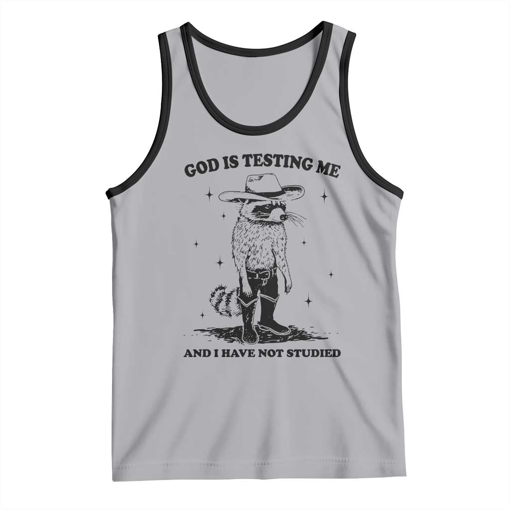 Funny God Is Testing Me And I Have Not Studied Tank Top Cowboy Racoon