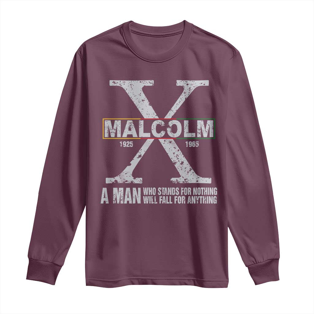 Malcolm X A Man Who Stands For Nothing Will Fall For Anything Long Sleeve Shirt Black History Month
