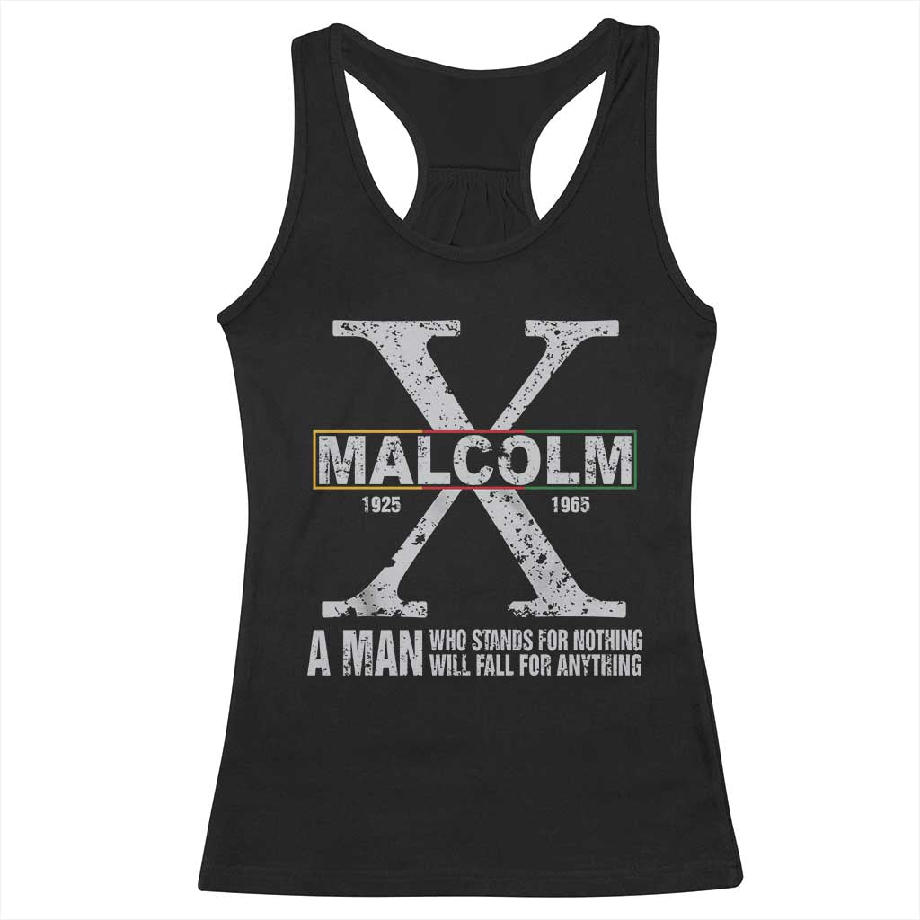Malcolm X A Man Who Stands For Nothing Will Fall For Anything Racerback Tank Top Black History Month