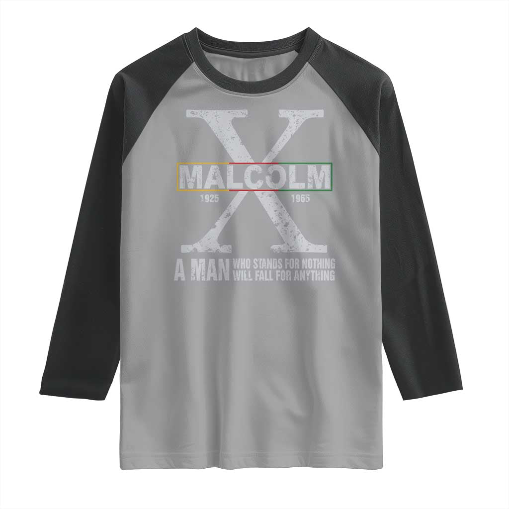 Malcolm X A Man Who Stands For Nothing Will Fall For Anything Raglan Shirt Black History Month