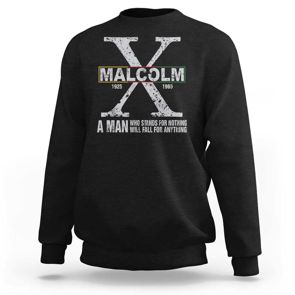 Malcolm X A Man Who Stands For Nothing Will Fall For Anything Sweatshirt Black History Month