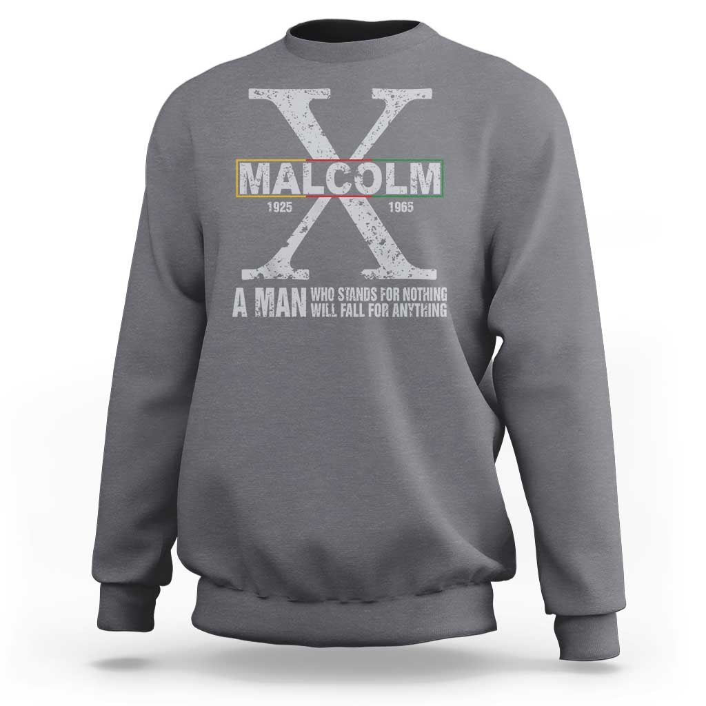 Malcolm X A Man Who Stands For Nothing Will Fall For Anything Sweatshirt Black History Month