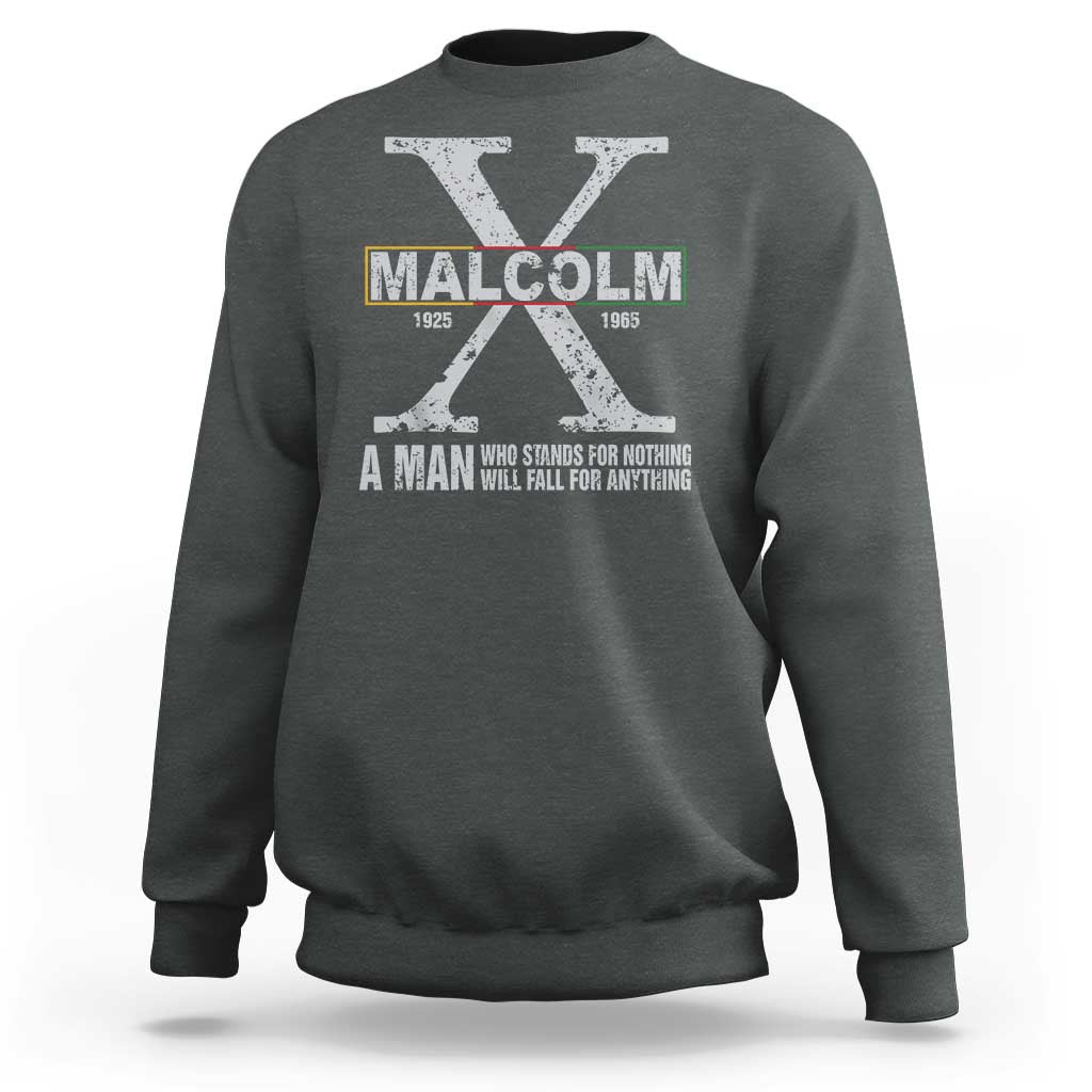 Malcolm X A Man Who Stands For Nothing Will Fall For Anything Sweatshirt Black History Month