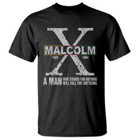 Malcolm X A Man Who Stands For Nothing Will Fall For Anything T Shirt Black History Month