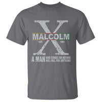 Malcolm X A Man Who Stands For Nothing Will Fall For Anything T Shirt Black History Month