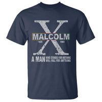Malcolm X A Man Who Stands For Nothing Will Fall For Anything T Shirt Black History Month