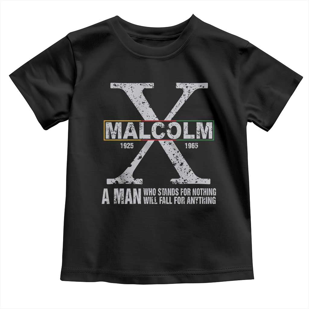 Malcolm X A Man Who Stands For Nothing Will Fall For Anything Toddler T Shirt Black History Month