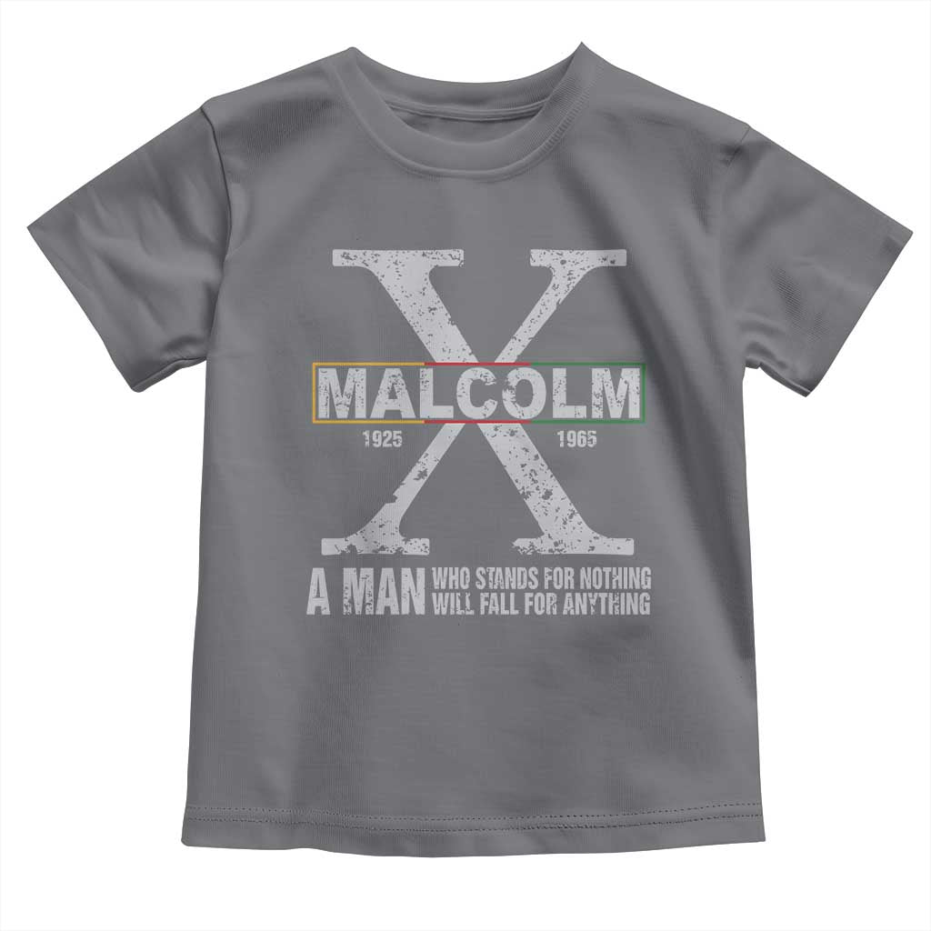 Malcolm X A Man Who Stands For Nothing Will Fall For Anything Toddler T Shirt Black History Month