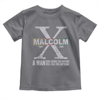 Malcolm X A Man Who Stands For Nothing Will Fall For Anything Toddler T Shirt Black History Month
