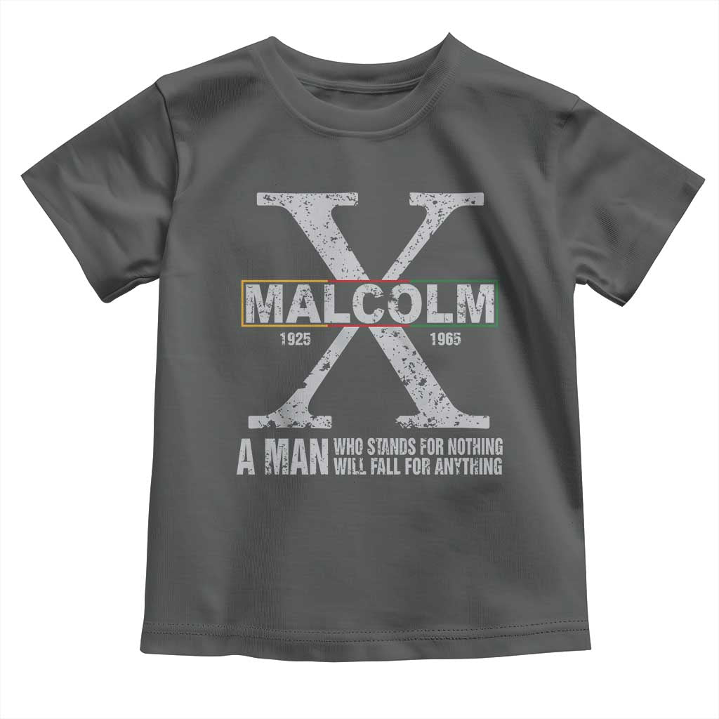 Malcolm X A Man Who Stands For Nothing Will Fall For Anything Toddler T Shirt Black History Month