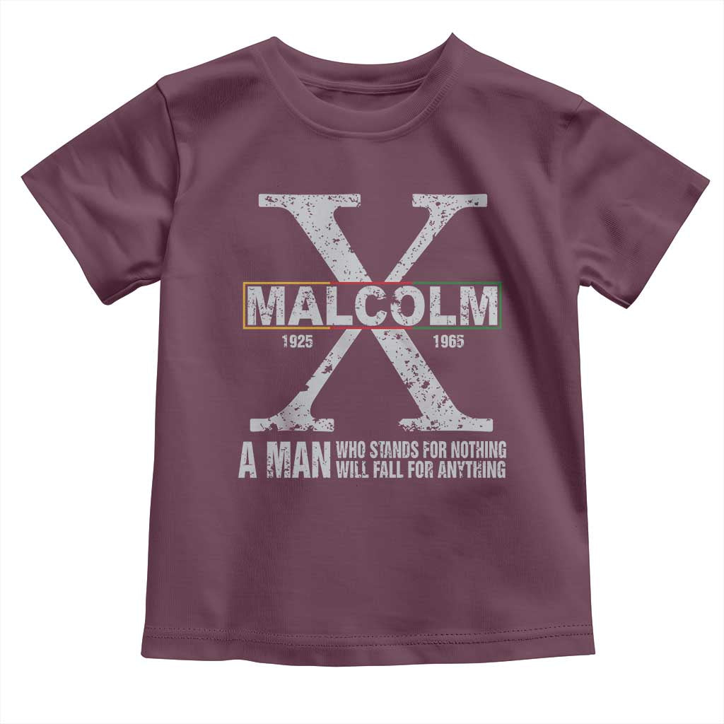 Malcolm X A Man Who Stands For Nothing Will Fall For Anything Toddler T Shirt Black History Month