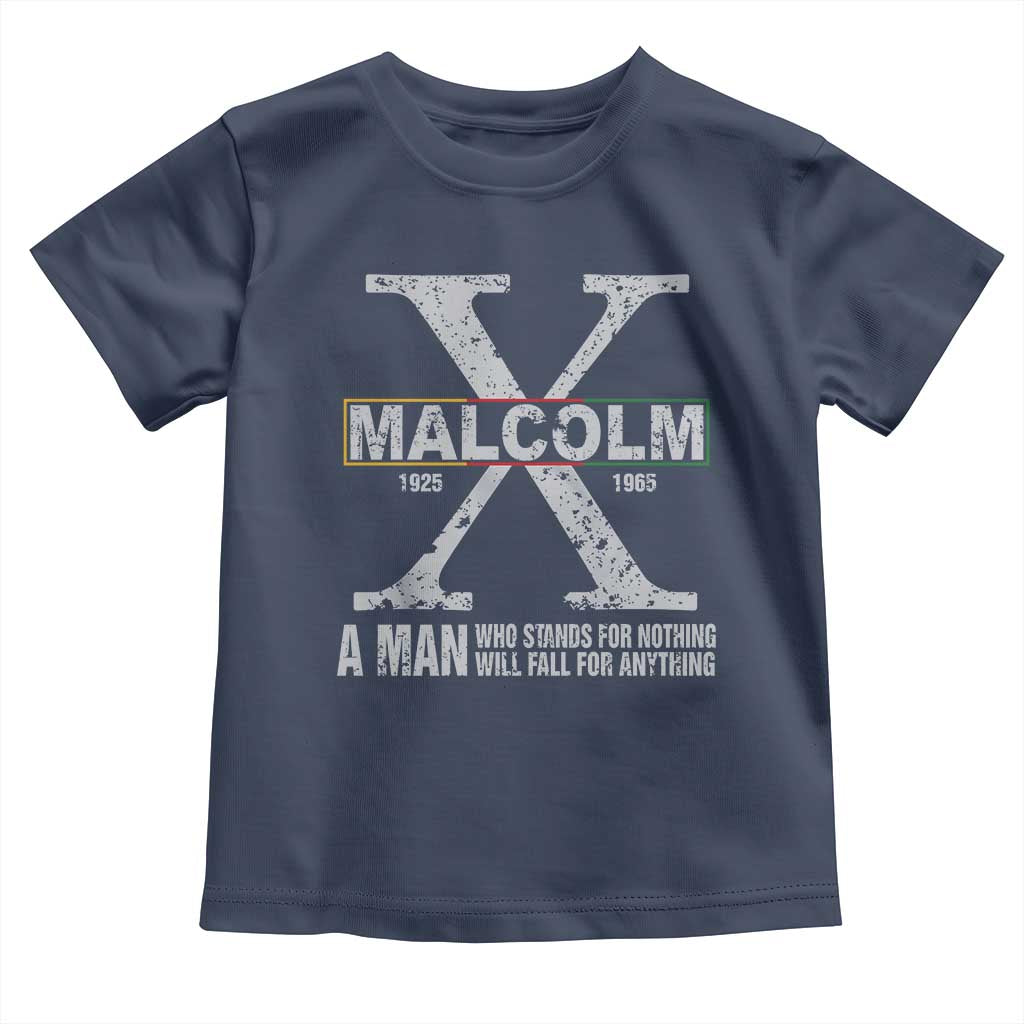 Malcolm X A Man Who Stands For Nothing Will Fall For Anything Toddler T Shirt Black History Month