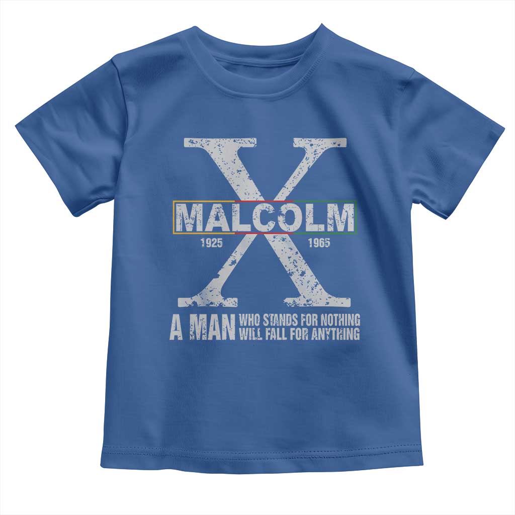 Malcolm X A Man Who Stands For Nothing Will Fall For Anything Toddler T Shirt Black History Month