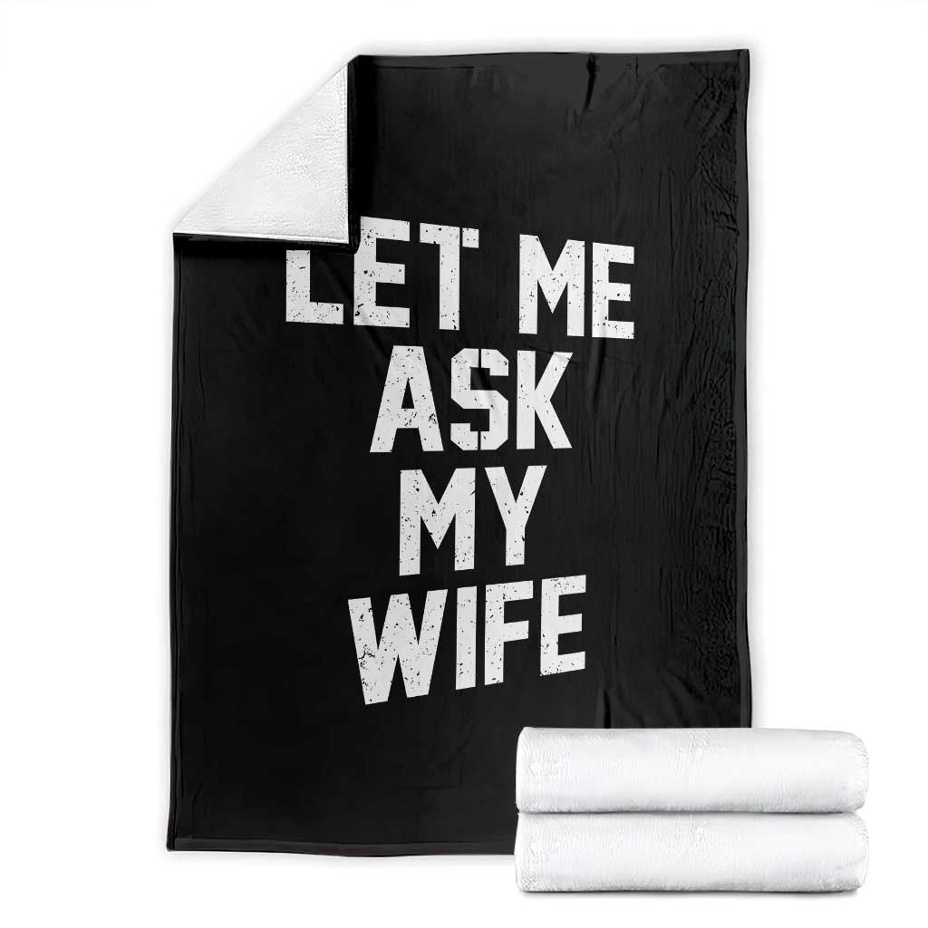 Let Me Ask My Wife Throw Blanket Funny Saying Husband