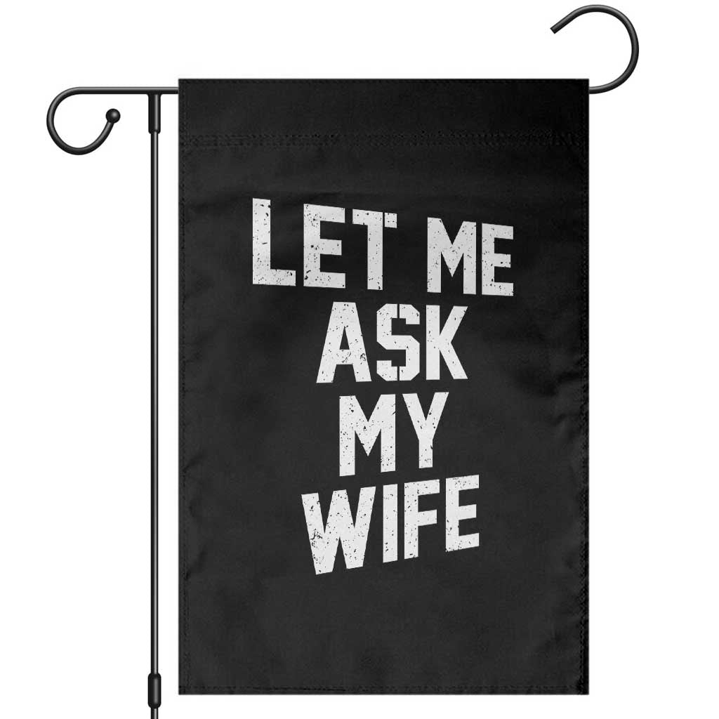 Let Me Ask My Wife Garden Flag Funny Saying Husband