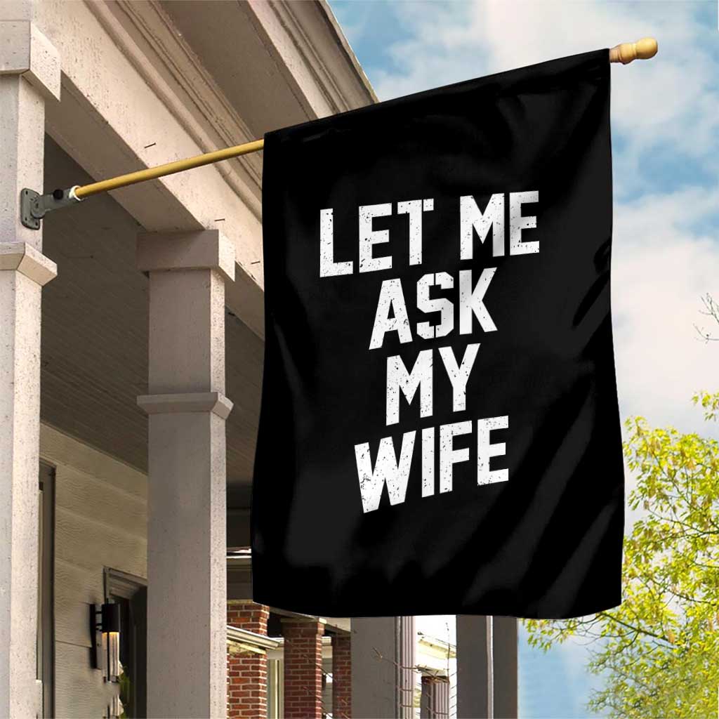Let Me Ask My Wife Garden Flag Funny Saying Husband