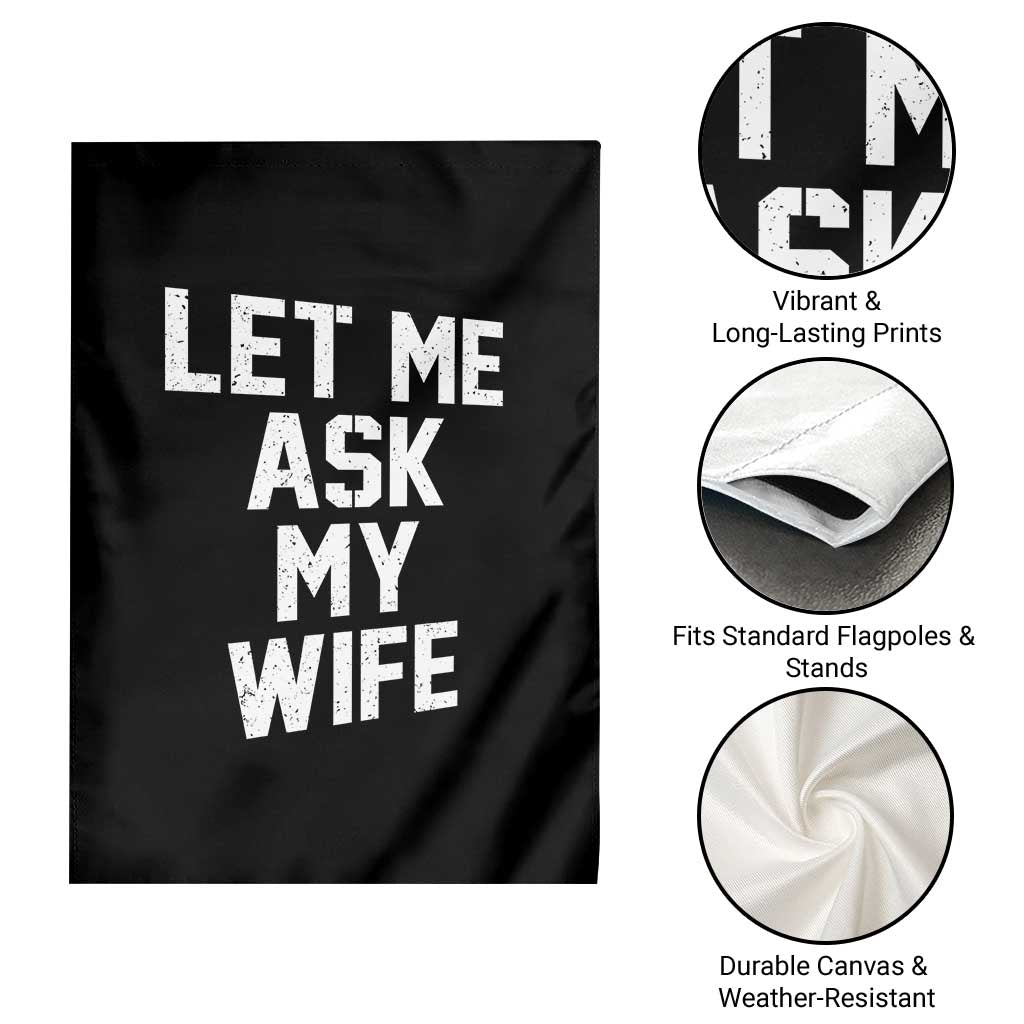 Let Me Ask My Wife Garden Flag Funny Saying Husband