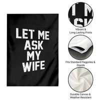 Let Me Ask My Wife Garden Flag Funny Saying Husband