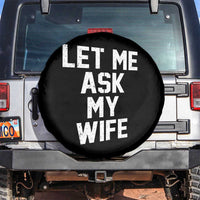 Let Me Ask My Wife Spare Tire Cover Funny Saying Husband