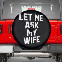 Let Me Ask My Wife Spare Tire Cover Funny Saying Husband