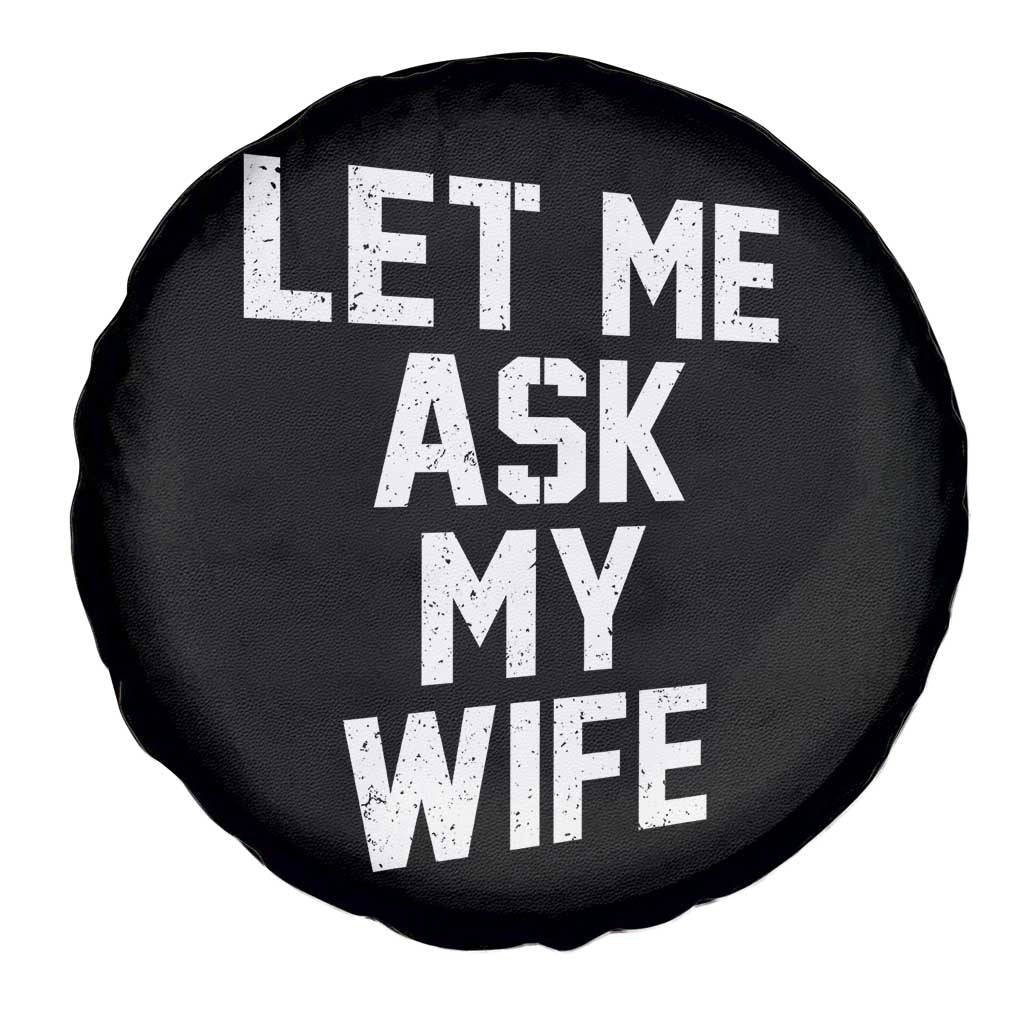 Let Me Ask My Wife Spare Tire Cover Funny Saying Husband
