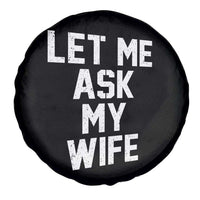 Let Me Ask My Wife Spare Tire Cover Funny Saying Husband