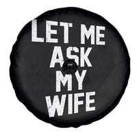 Let Me Ask My Wife Spare Tire Cover Funny Saying Husband