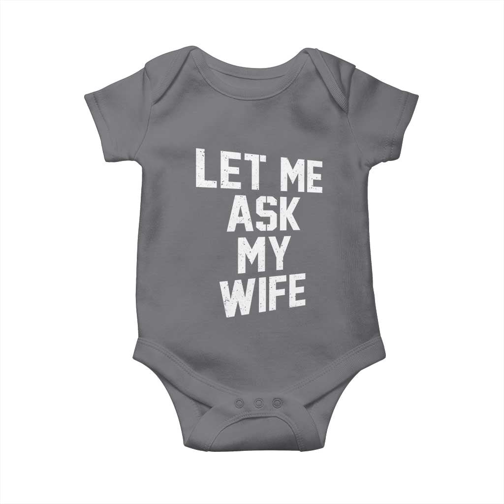 Let Me Ask My Wife Baby Onesie Funny Saying Husband