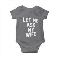 Let Me Ask My Wife Baby Onesie Funny Saying Husband
