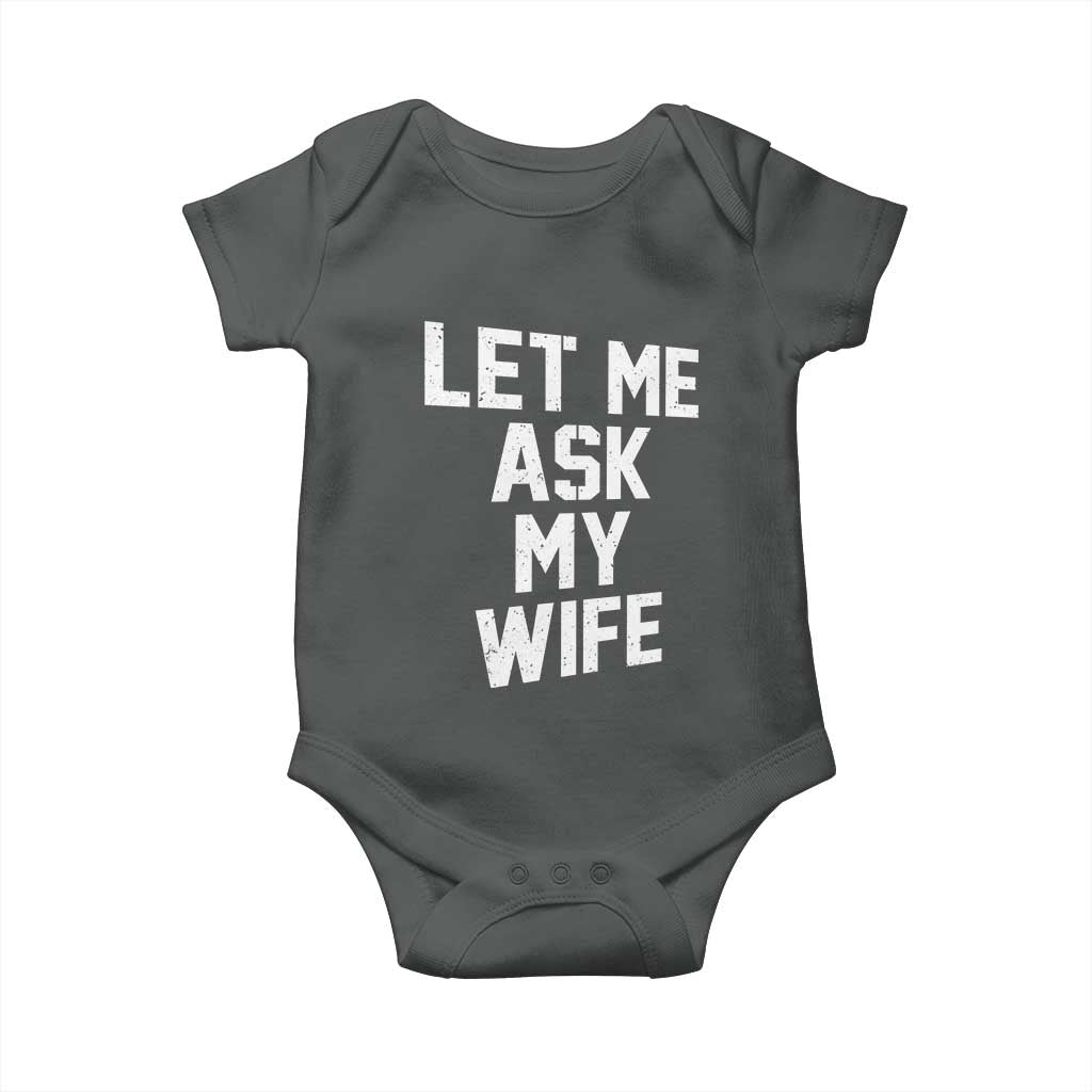 Let Me Ask My Wife Baby Onesie Funny Saying Husband