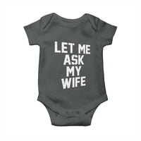 Let Me Ask My Wife Baby Onesie Funny Saying Husband