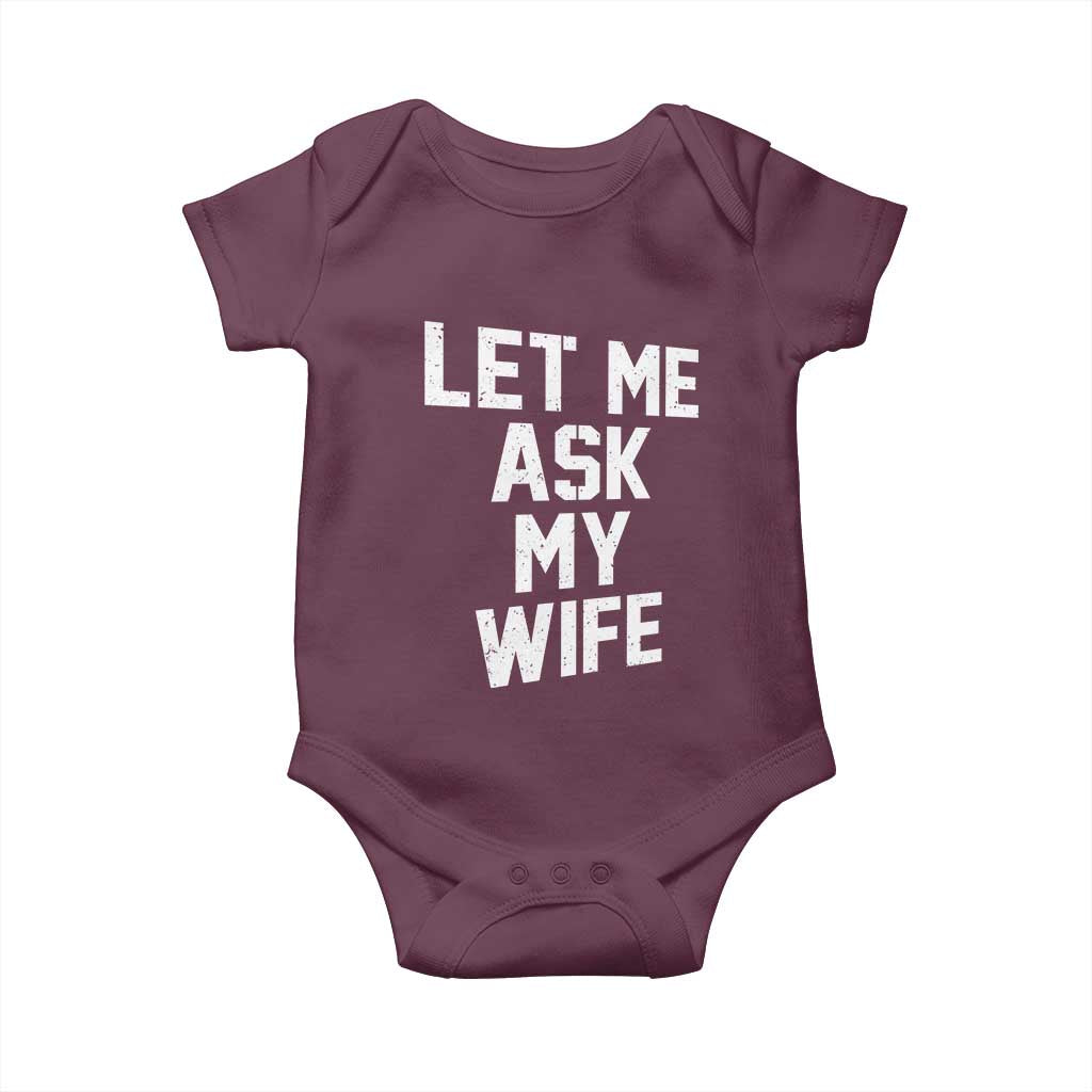 Let Me Ask My Wife Baby Onesie Funny Saying Husband