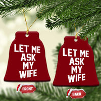 Let Me Ask My Wife Ceramic Ornament Funny Saying Husband