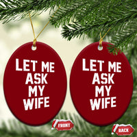 Let Me Ask My Wife Ceramic Ornament Funny Saying Husband